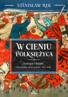 Okładka książki W cieniu Półksiężyca. Europa i islam od początku VII do połowy XIX wieku
