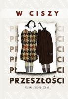 W ciszy przeszłości. Autor: Joanna Zagner-Kołat. SmakLiter.pl Okładka książki W ciszy przeszłości