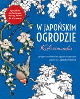 W Japońskim ogrodzie. Kolorowanka antystresowa. Autor: Opracowanie zbiorowe. SmakLiter.pl Okładka książki W Japońskim ogrodzie. Kolorowanka antystresowa
