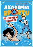 W jednym kadrze. Akademia sportu. Tom 3. Autor: Paszkiewicz Anna. SmakLiter.pl Okładka książki W jednym kadrze. Akademia sportu. Tom 3