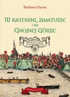 W katowni, zamtuzie i na gnojnej górze. Historyczny spacer po dawnej Warszawie. Autor: Faron Barbara. SmakLiter.pl Okładka książki W katowni, zamtuzie i na gnojnej górze. Historyczny spacer po dawnej Warszawie