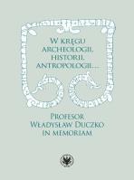 Okładka książki W kręgu archeologii, historii, antropologii… Profesor Władysław Duczko in memoriam