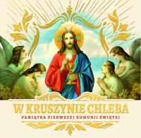 W kruszynie Chleba. Pamiątka I Komunii Świętej. Autor:   Praca zbiorowa. SmakLiter.pl Okładka książki W kruszynie Chleba. Pamiątka I Komunii Świętej