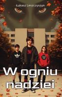 W ogniu nadziei. Autor: Leszczyszyn Łukasz. SmakLiter.pl Okładka książki W ogniu nadziei