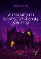 W tym miejscu martwi wyglądają najlepiej. Autor: Reiss Catherine. SmakLiter.pl Okładka książki W tym miejscu martwi wyglądają najlepiej