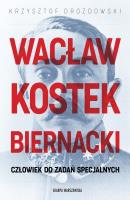 Wacław Kostek-Biernacki. Człowiek do zadań specjalnych. Autor: Drozdowski Krzysztof. SmakLiter.pl Okładka książki Wacław Kostek-Biernacki. Człowiek do zadań specjalnych