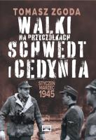 Walki na przyczółkach Schwedt i Cedynia. Styczeń - marzec 1945. Autor: Zgoda Tomasz. SmakLiter.pl Okładka książki Walki na przyczółkach Schwedt i Cedynia. Styczeń - marzec 1945