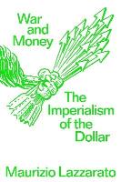 War and Money. The Imperialism of the Dollar wer. angielska. Autor: Maurizio Lazzarato. SmakLiter.pl Okładka książki War and Money. The Imperialism of the Dollar wer. angielska