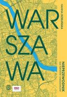 Warszawa. Nieprzewodnik dla turystów i mieszkańców. Autor: Dzielińska Hanna. SmakLiter.pl Okładka książki Warszawa. Nieprzewodnik dla turystów i mieszkańców