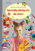 Warsztaty plastyczne dla dzieci. Autor: Grabowska-Piątek Marcelina. SmakLiter.pl Okładka książki Warsztaty plastyczne dla dzieci
