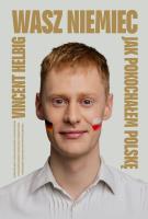 Wasz Niemiec. Jak pokochałem Polskę. Autor: Helbig Vincent. SmakLiter.pl Okładka książki Wasz Niemiec. Jak pokochałem Polskę