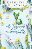 Wazonik na konwalie. Autor: Wilczyńska Karolina. SmakLiter.pl Okładka książki Wazonik na konwalie