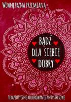 Wewnętrzna przemiana. Bądź dla siebie dobry. Autor:   Praca zbiorowa. SmakLiter.pl Okładka książki Wewnętrzna przemiana. Bądź dla siebie dobry