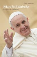 Wiara jst podróżą. Papież Franciszek. Autor:   Praca zbiorowa. SmakLiter.pl Okładka książki Wiara jst podróżą. Papież Franciszek