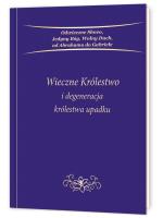 Okładka książki Wieczne Królestwo i degeneracja królestwa upadku