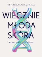 Okładka książki Wiecznie młoda skóra. Nauka w służbie piękna