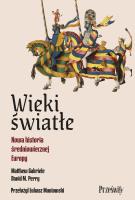 Wieki światłe. Nowa historia średniowiecznej Europy. Autor: Matthew Gabriele, David M. Perry. SmakLiter.pl Okładka książki Wieki światłe. Nowa historia średniowiecznej Europy