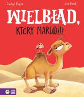 Wielbłąd, który marudził. Autor: Bright Rachel. SmakLiter.pl Okładka książki Wielbłąd, który marudził