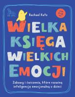 Okładka książki Wielka księga wielkich emocji. Zabawy i ćwiczenia, które rozwiną inteligencję emocjonalną u dzieci