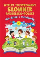 Wielki ilustrowany słownik angielsko-polski. Autor:   Praca zbiorowa. SmakLiter.pl Okładka książki Wielki ilustrowany słownik angielsko-polski