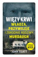 Więzy krwi. Władza, przywileje i zbrodnie rodziny Murdaugh. Autor: John Glatt. SmakLiter.pl Okładka książki Więzy krwi. Władza, przywileje i zbrodnie rodziny Murdaugh