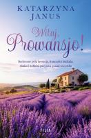 Witaj, Prowansjo!. Autor: Katarzyna Janus. SmakLiter.pl Okładka książki Witaj, Prowansjo!