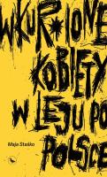 Wkur*ione kobiety w leju po Polsce. Autor: Staśko Maja. SmakLiter.pl Okładka książki Wkur*ione kobiety w leju po Polsce