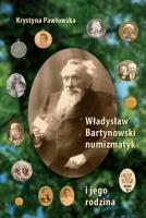 Okładka książki Władysław Bartynowski - numizmatyk i jego rodzina