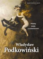 Okładka książki Władysław Podkowiński. Między pasją a szaleństwem
