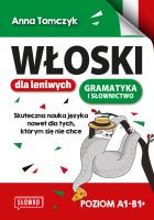 Włoski dla leniwych. Skuteczna nauka nawet dla tych, którym się nie chce poziom A1-B1+. Autor: Tomczyk Anna. SmakLiter.pl Okładka książki Włoski dla leniwych. Skuteczna nauka nawet dla tych, którym się nie chce poziom A1-B1+