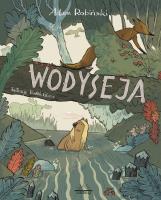 Wodyseja, czyli prawdziwa historia Kory z Wierzbowej Łąki. Autor: Adam Robiński. SmakLiter.pl Okładka książki Wodyseja, czyli prawdziwa historia Kory z Wierzbowej Łąki