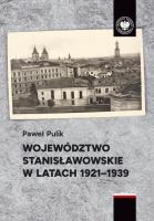 Województwo stanisławowskie w latach 1921-1939. Autor: Paweł Pulik. SmakLiter.pl Okładka książki Województwo stanisławowskie w latach 1921-1939