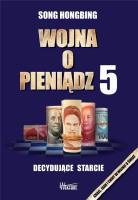 Wojna o pieniądz 5. Decydujące starcie. Autor: Song Hongbing. SmakLiter.pl Okładka książki Wojna o pieniądz 5. Decydujące starcie