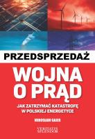 Wojna o prąd. Jak zatrzymać katastrofę w polskiej energetyce. Autor: Mirosław Gajer. SmakLiter.pl Okładka książki Wojna o prąd. Jak zatrzymać katastrofę w polskiej energetyce