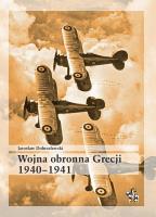 Wojna obronna Grecji 1940-1941. Autor: Dobrzelewski Jarosław. SmakLiter.pl Okładka książki Wojna obronna Grecji 1940-1941