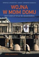 Wojna w moim domu. Kiedy konflikt staje się codziennością. Autor: Paweł Pieniążek. SmakLiter.pl Okładka książki Wojna w moim domu. Kiedy konflikt staje się codziennością