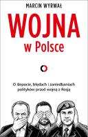 Okładka książki Wojna w Polsce. O ślepocie, błędach i zaniedbaniach polityków przed wojną z Rosją