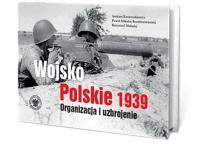 Wojsko Polskie 1939. Organizacja i uzbrojenie w.2. Autor: Andrzej Konstankiewicz, Rozdżestwieński Paweł M.. SmakLiter.pl Okładka książki Wojsko Polskie 1939. Organizacja i uzbrojenie w.2