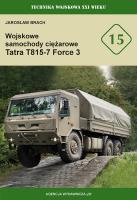 Wojskowe samochody ciężarowe Tatra T815-7 Force 3 (TWXXIw 15). Autor: Jarosław Brach. SmakLiter.pl Okładka książki Wojskowe samochody ciężarowe Tatra T815-7 Force 3 (TWXXIw 15)