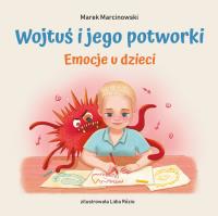 Wojtuś i jego potworki Emocje u dzieci. Autor: Marek Marcinowski. SmakLiter.pl Okładka książki Wojtuś i jego potworki Emocje u dzieci