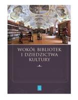 Wokół bibliotek i dziedzictwa kultury. Autor: Kotowski Robert. SmakLiter.pl Okładka książki Wokół bibliotek i dziedzictwa kultury