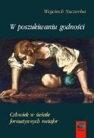 Wposzukiwaniu godności. Autor: Szczerba Wojciech. SmakLiter.pl Okładka książki Wposzukiwaniu godności