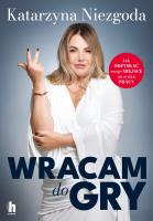 Okładka książki Wracam do gry. Jak odzyskać swoje miejsce na rynku pracy