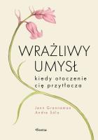 Wrażliwy umysł. Kiedy otoczenie cię przytłacza. Autor: Granneman Jenn, Sólo Andre. SmakLiter.pl Okładka książki Wrażliwy umysł. Kiedy otoczenie cię przytłacza