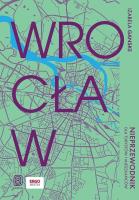 Wrocław. Nieprzewodnik dla turystów i mieszkańców. Autor: Izabela Ganske. SmakLiter.pl Okładka książki Wrocław. Nieprzewodnik dla turystów i mieszkańców
