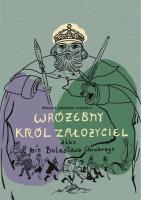 Okładka książki Wróżebny król założyciel albo mit Bolesława Chrobrego