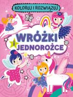Okładka książki Wróżki i jednorożce. Koloruj i rozwiązuj