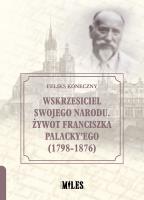 Okładka książki Wskrzesiciel swojego narodu. Żywot Franciszka Palacky’ego (1798-1876)