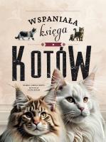 Wspaniała księga kotów. Autor: Eliseo Garcia Nieto, Pippa Boom, Katarzyna Łączyń. SmakLiter.pl Okładka książki Wspaniała księga kotów