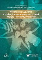 Współczesne wyzwania w edukacji, pomocy społecznej i terapii - kryzysy i perspektywy rozwoju. Autor: red. Jolanta Nowosielska, Paulina Broża. SmakLiter.pl Okładka książki Współczesne wyzwania w edukacji, pomocy społecznej i terapii - kryzysy i perspektywy rozwoju